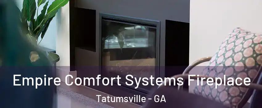 Empire Comfort Systems Fireplace Tatumsville - GA