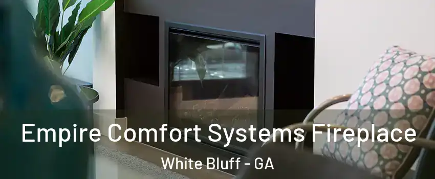 Empire Comfort Systems Fireplace White Bluff - GA