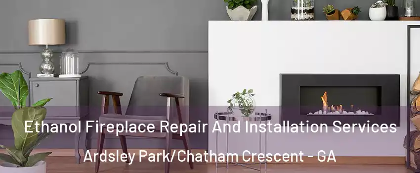 Ethanol Fireplace Repair And Installation Services Ardsley Park/Chatham Crescent - GA