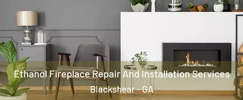 Ethanol Fireplace Repair And Installation Services Blackshear - GA