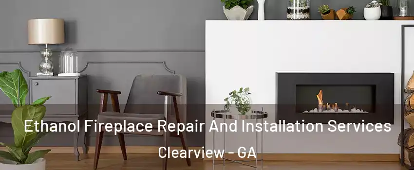 Ethanol Fireplace Repair And Installation Services Clearview - GA