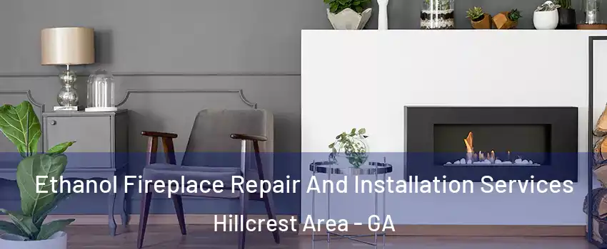 Ethanol Fireplace Repair And Installation Services Hillcrest Area - GA