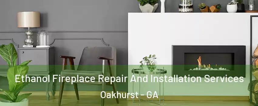 Ethanol Fireplace Repair And Installation Services Oakhurst - GA