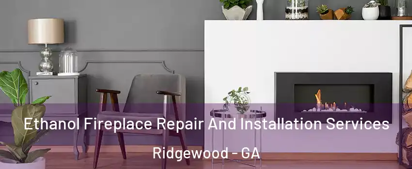Ethanol Fireplace Repair And Installation Services Ridgewood - GA