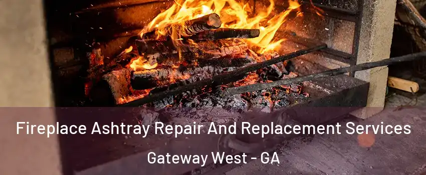 Fireplace Ashtray Repair And Replacement Services Gateway West - GA