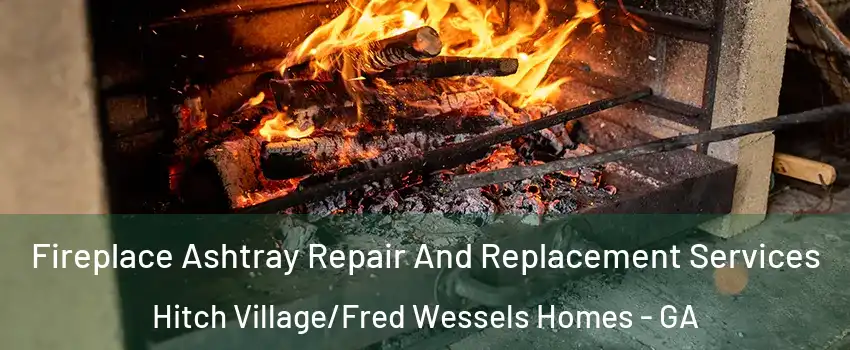 Fireplace Ashtray Repair And Replacement Services Hitch Village/Fred Wessels Homes - GA