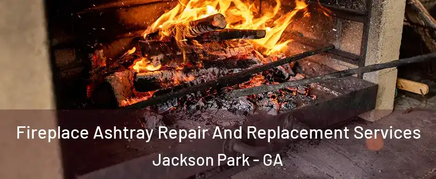 Fireplace Ashtray Repair And Replacement Services Jackson Park - GA