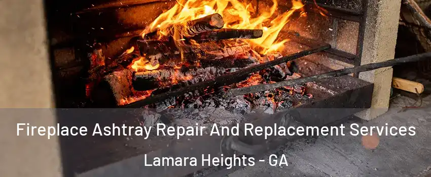 Fireplace Ashtray Repair And Replacement Services Lamara Heights - GA