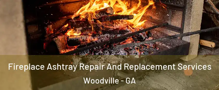Fireplace Ashtray Repair And Replacement Services Woodville - GA