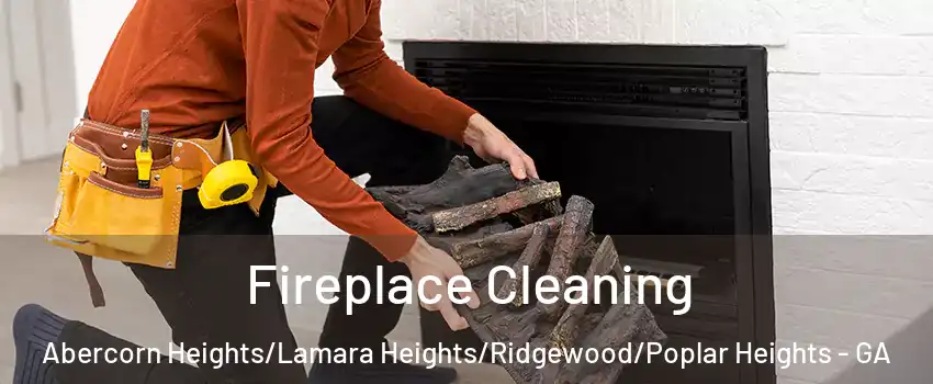 Fireplace Cleaning Abercorn Heights/Lamara Heights/Ridgewood/Poplar Heights - GA