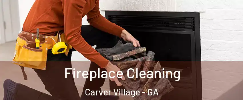 Fireplace Cleaning Carver Village - GA