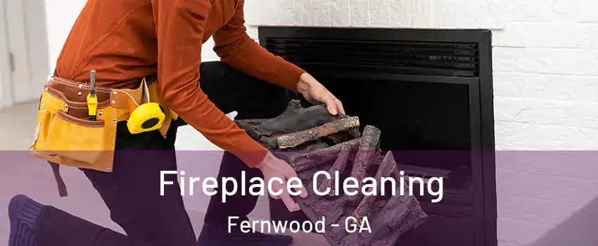 Fireplace Cleaning Fernwood - GA