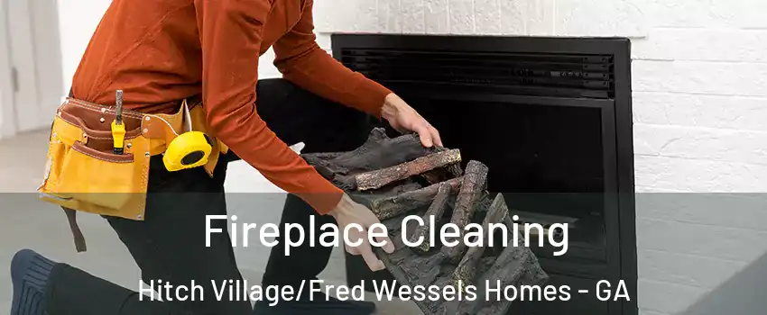 Fireplace Cleaning Hitch Village/Fred Wessels Homes - GA