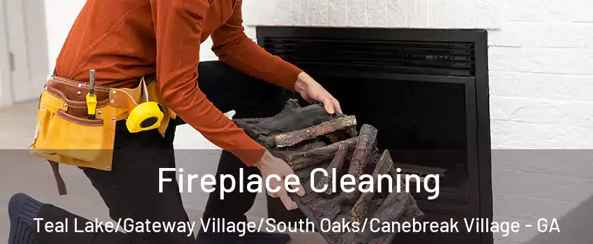 Fireplace Cleaning Teal Lake/Gateway Village/South Oaks/Canebreak Village - GA