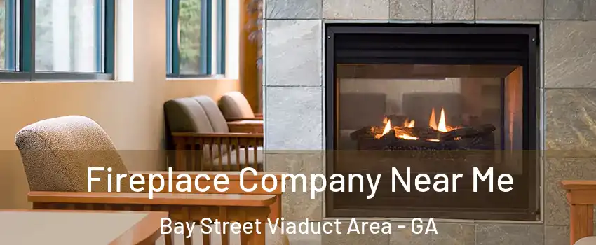 Fireplace Company Near Me Bay Street Viaduct Area - GA
