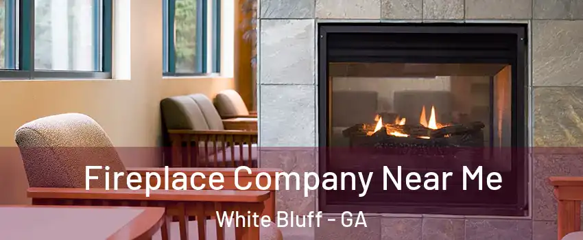 Fireplace Company Near Me White Bluff - GA