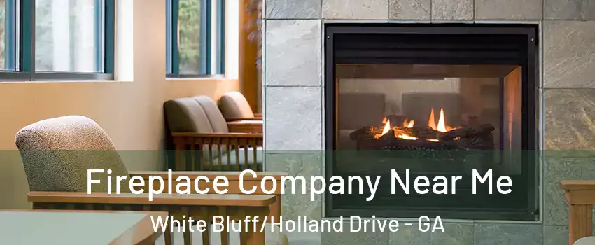 Fireplace Company Near Me White Bluff/Holland Drive - GA