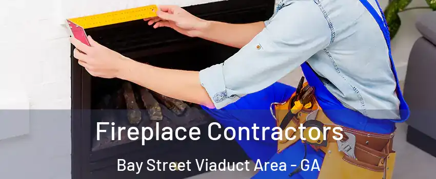 Fireplace Contractors Bay Street Viaduct Area - GA