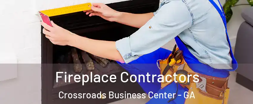 Fireplace Contractors Crossroads Business Center - GA