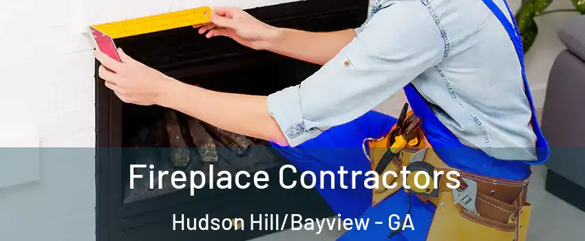 Fireplace Contractors Hudson Hill/Bayview - GA