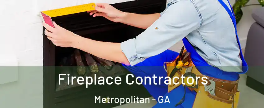 Fireplace Contractors Metropolitan - GA
