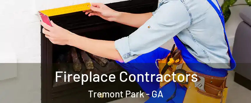 Fireplace Contractors Tremont Park - GA