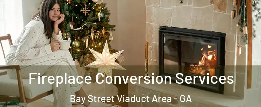 Fireplace Conversion Services Bay Street Viaduct Area - GA