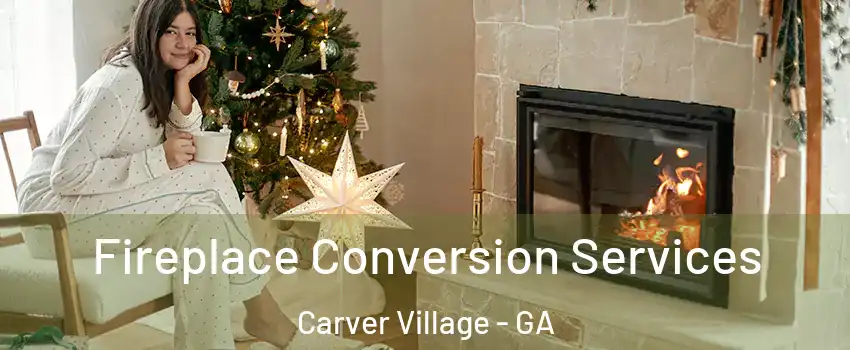 Fireplace Conversion Services Carver Village - GA