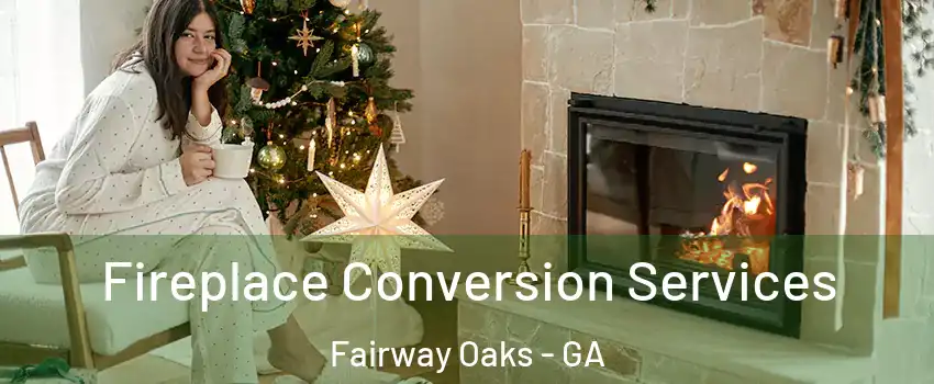 Fireplace Conversion Services Fairway Oaks - GA