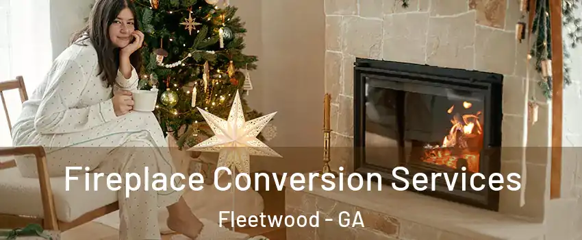 Fireplace Conversion Services Fleetwood - GA