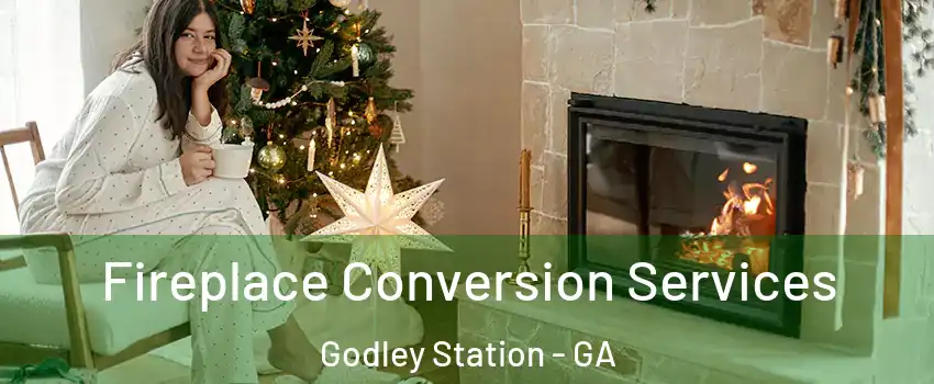 Fireplace Conversion Services Godley Station - GA