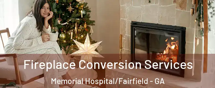 Fireplace Conversion Services Memorial Hospital/Fairfield - GA