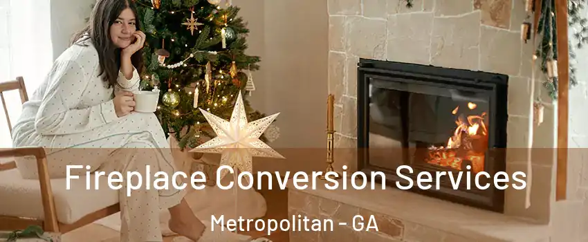 Fireplace Conversion Services Metropolitan - GA