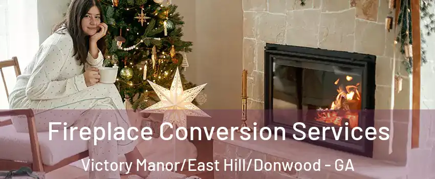 Fireplace Conversion Services Victory Manor/East Hill/Donwood - GA