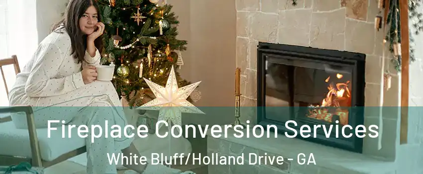 Fireplace Conversion Services White Bluff/Holland Drive - GA