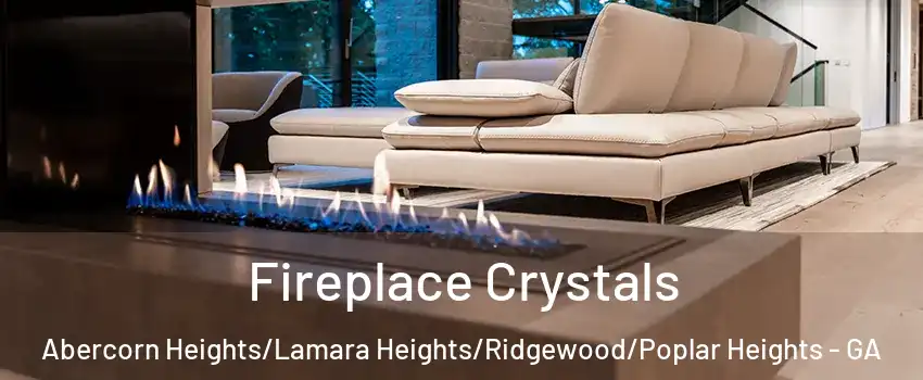 Fireplace Crystals Abercorn Heights/Lamara Heights/Ridgewood/Poplar Heights - GA