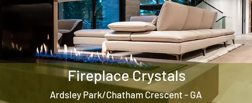 Fireplace Crystals Ardsley Park/Chatham Crescent - GA