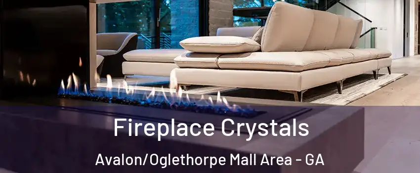 Fireplace Crystals Avalon/Oglethorpe Mall Area - GA
