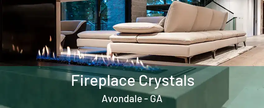 Fireplace Crystals Avondale - GA