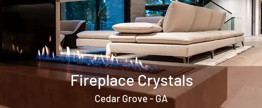 Fireplace Crystals Cedar Grove - GA