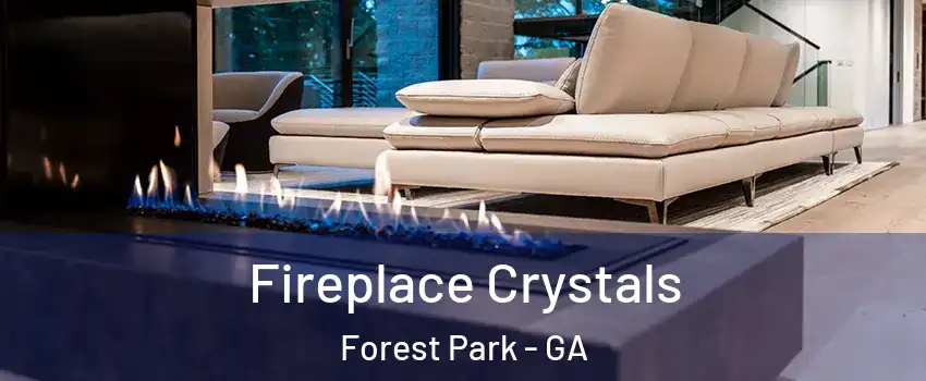 Fireplace Crystals Forest Park - GA