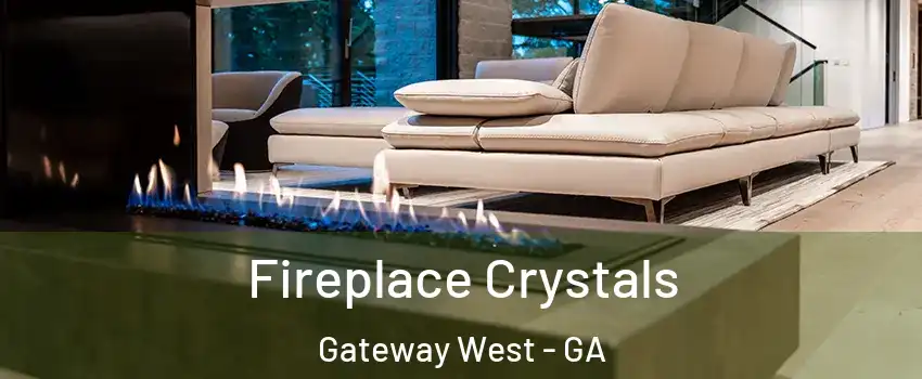 Fireplace Crystals Gateway West - GA