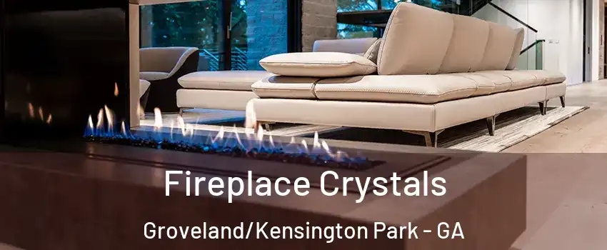 Fireplace Crystals Groveland/Kensington Park - GA