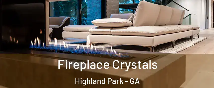 Fireplace Crystals Highland Park - GA