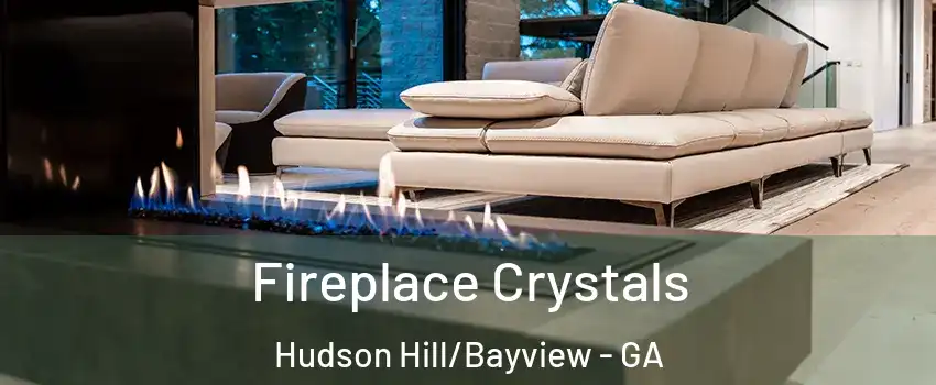 Fireplace Crystals Hudson Hill/Bayview - GA