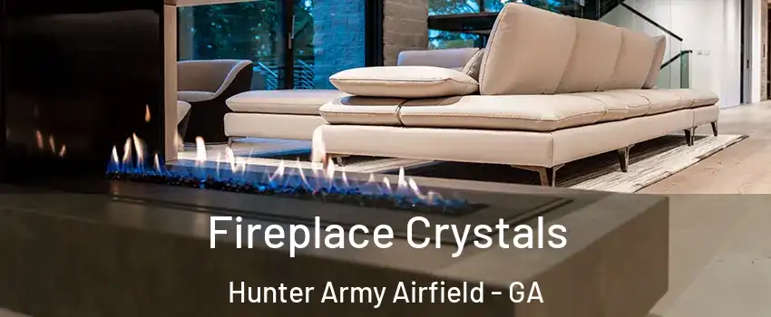 Fireplace Crystals Hunter Army Airfield - GA
