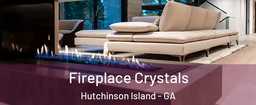 Fireplace Crystals Hutchinson Island - GA