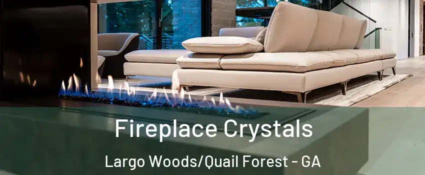 Fireplace Crystals Largo Woods/Quail Forest - GA