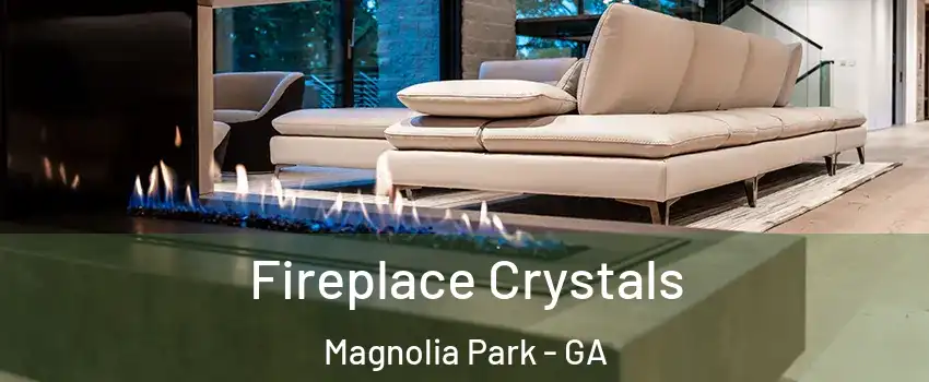 Fireplace Crystals Magnolia Park - GA