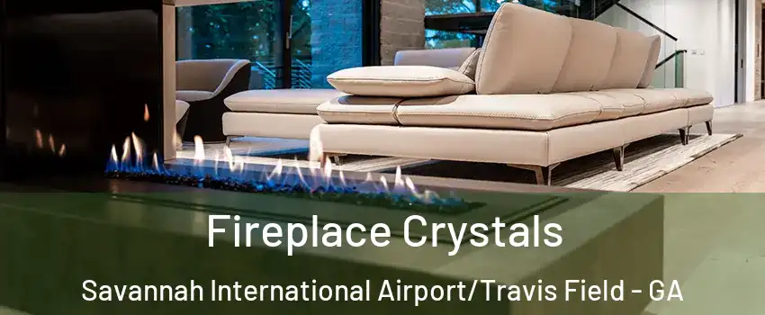 Fireplace Crystals Savannah International Airport/Travis Field - GA